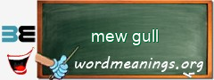 WordMeaning blackboard for mew gull